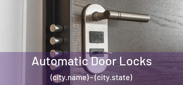  Automatic Door Locks (city.name) - (city.state)